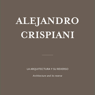 Alejandro Crispiani | La arquitectura y su reverso